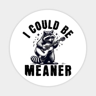 I Could Be Meaner – Funny Raccoon Sarcastic Dark Humor Magnet